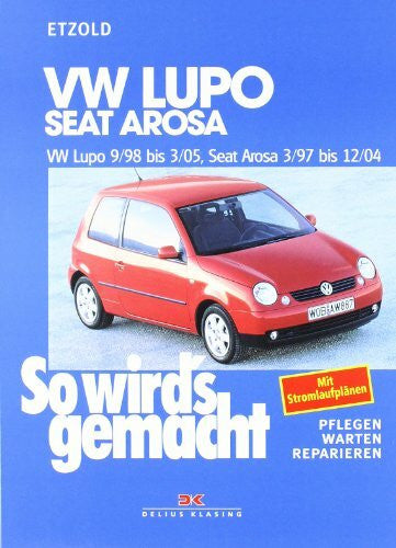 Etzold, Rüdiger VW Lupo 9/98-3/05, Seat Arosa 3/97-12/04: So wird’s gemacht - Band 118