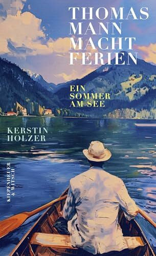 Holzer, Kerstin Thomas Mann macht Ferien: Ein Sommer am See | 'Ein federleichtes, wunderschönes Sommerbuch' Elke Heidenreich