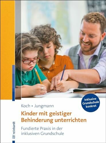 Jungmann, Tanja Kinder mit geistiger Behinderung unterrichten: Fundierte Praxis in der inklusiven Grundschule (Inklusive Grundschule konkret)