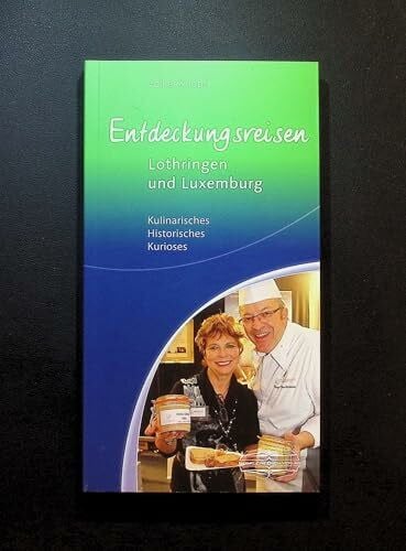 Volker Knopf Entdeckungsreisen Lothringen und Luxemburg: Kulinarisches, Historisches, Kurioses. Mit Metz, Nancy und der Stadt Luxemburg