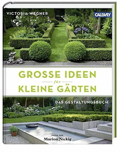 Nickig, Marion Große Ideen für kleine Gärten: Das Gestaltungsbuch
