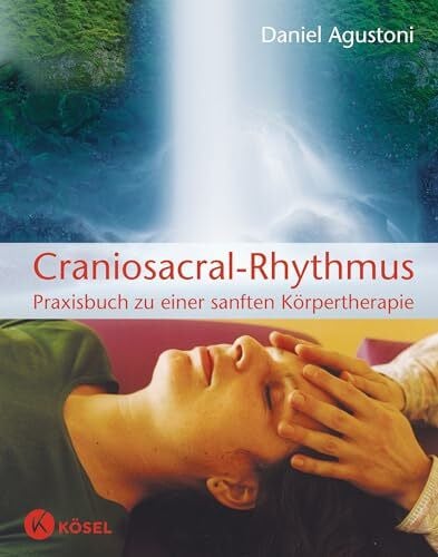 Agustoni, Daniel Craniosacral-Rhythmus: Praxisbuch zu einer sanften Körpertherapie