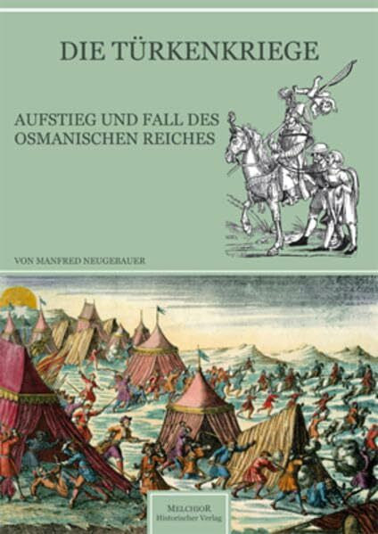 Neugebauer, Manfred Die Türkenkriege: Aufstieg und Fall des Osmanischen Reiches