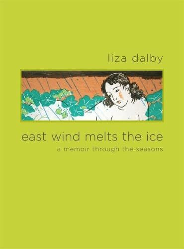 Dalby, Liza Crihfield East Wind Melts the Ice: A Memoir Through the Seasons