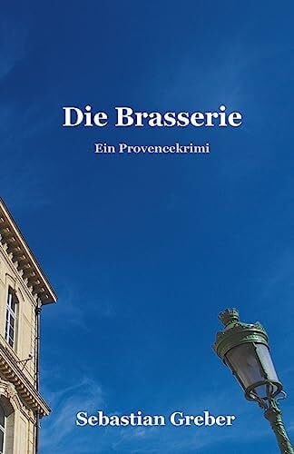 Greber, Sebastian Die Brasserie: Ein Provencekrimi