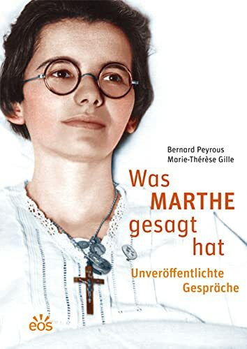 Gille, Marie-Thérèse Was Marthe gesagt hat - Unveröffentlichte Gespräche: Marthe Robin