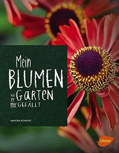 Schacht, Mascha Mein Blumengarten: Wie er mir gefällt