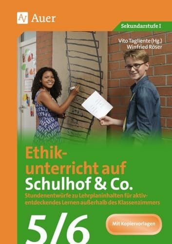 Röser, Winfried Ethikunterricht auf Schulhof & Co. Klasse 5-6: Stundenentwürfe zu Lehrplaninhalten für aktiv- entdeckendes Lernen außerhalb des Klassenzimmers (Unterricht auf dem Schulhof Sekundarstufe)