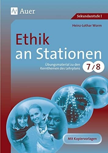 Worm, Heinz-Lothar Ethik an Stationen 7-8: Übungsmaterial zu den Kernthemen des Lehrplans, Klasse 7/8 (Stationentraining Sekundarstufe Ethik)