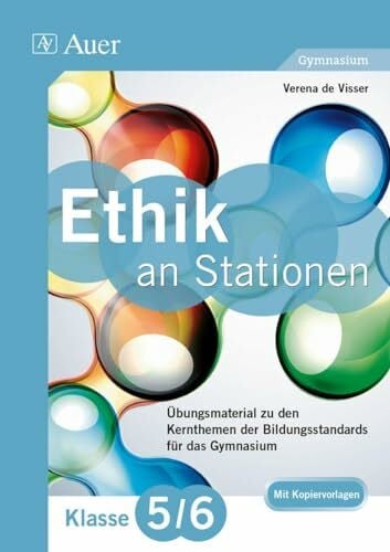 Visser, Verena de Ethik an Stationen 5-6 Gymnasium: Übungsmaterial zu den Kernthemen des Lehrplans für das Gymnasium Klasse 5/6 (Stationentraining Sekundarstufe Ethik)