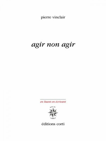 Vinclair, Pierre Agir non agir: Éléments pour une poésie de la résistance écologique