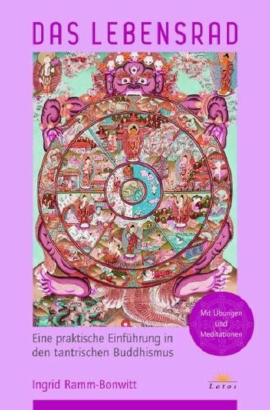 Ramm-Bonwitt, Ingrid Das Lebensrad: Eine praktische Einführung in den tantrischen Buddhismus