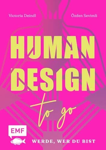 Sevimli, Özden Human Design To Go – Werde, wer du bist: Entschlüssle dein Human Design Chart, verstehe deine Persönlichkeit und entwickle dein volles Potential in Leben, Beziehung und Beruf