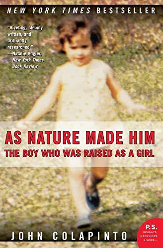 Colapinto, John As Nature Made Him: The Boy Who Was Raised as a Girl – The Riveting New York Times Bestseller About Medical Arrogance and Personal Triumph (P.S.)