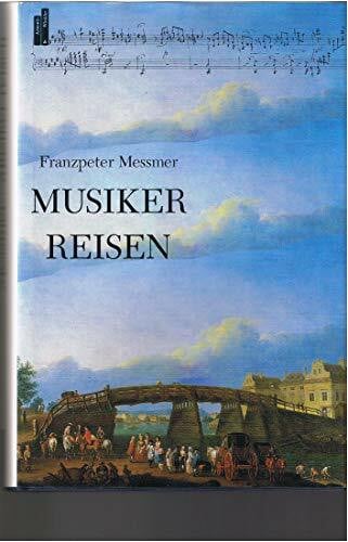 Franzpeter Messmer Musiker reisen. Vierzehn Kapitel aus der europäischen Kulturgeschichte