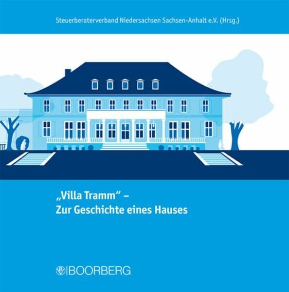 Steuerberaterverband Niedersachsen /Sachsen-Anhalt e.V. 'Villa Tramm' - Zur Geschichte eines Hauses: Hrsg.: Steuerberaterverband Niedersachsen /Sachsen-Anhalt e.V.