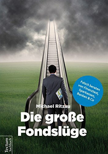 Ritzau, Michael Die große Fondslüge: Falsch beraten von Finanztest, Sparkassen, Banken und Co