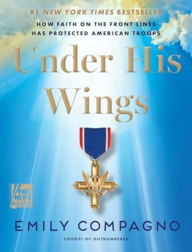 Compagno, Emily Under His Wings: How Faith on the Front Lines Has Protected American Troops―A Tribute to the Courage and Faith of America's Military Heroes from a Fox News Co-Host