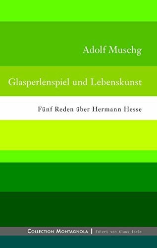 Muschg, Adolf Glasperlenspiel und Lebenskunst: Fünf Reden über Hermann Hesse (Collection Montagnola)