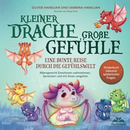 Patel, Pooja Kleiner Drache – große Gefühle! Eine bunte Reise durch die Gefühlswelt. Altersgerecht Emotionen wahrnehmen, benennen und mit ihnen umgehen | Kinderbuch inkl. spielerischer Fragen