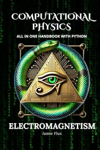 Flux, Jamie Computational Physics - Electromagnetism: All in One Handbook with Python