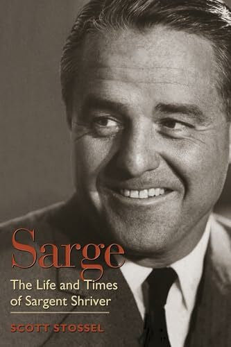 Stossel, Scott Sarge: The Life and Times of Sargent Shriver