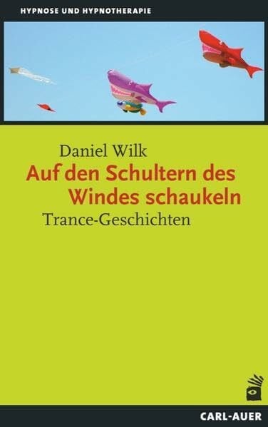 Wilk, Daniel Auf den Schultern des Windes schaukeln: Trance-Geschichten