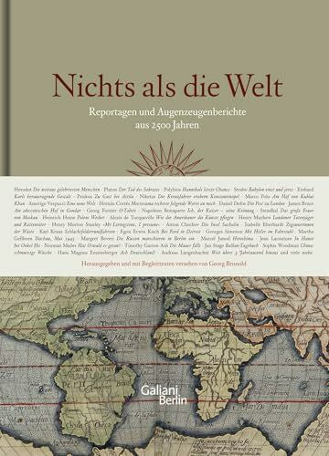 Brunold, Georg Nichts als die Welt: Reportagen und Augenzeugenberichte aus 2500 Jahren