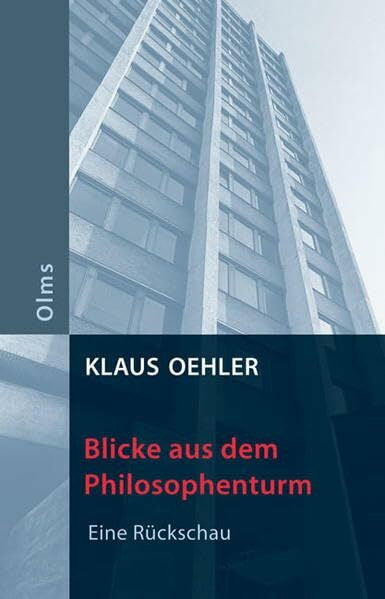 Oehler, Klaus Blicke aus dem Philosophenturm: Eine Rückschau (Lebensberichte – Zeitgeschichte)