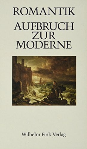 Wehle, Winfried Romantik - Aufbruch zur Moderne (Romanistisches Kolloquium)