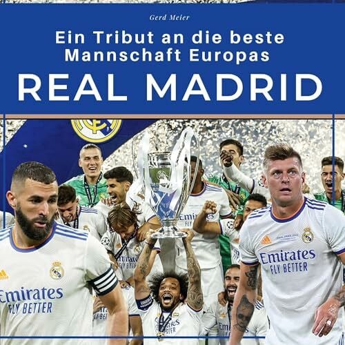 Meier, Gerd Real Madrid: Ein Tribut an die beste Mannschaft Europas