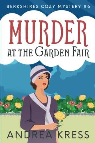 Kress, Andrea MURDER AT THE GARDEN FAIR: Historical Cozy Mystery (Berkshires Cozy Mystery, Band 6)