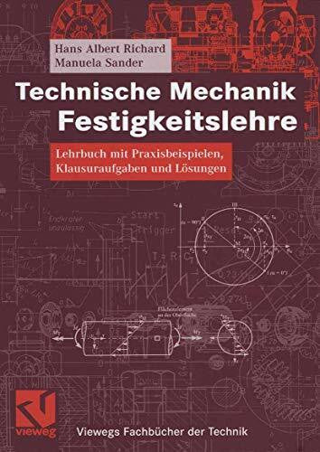 Sander, Manuela Technische Mechanik. Festigkeitslehre: Lehrbuch mit Praxisbeispielen, Klausuraufgaben und Lösungen (Viewegs Fachbücher der Technik)