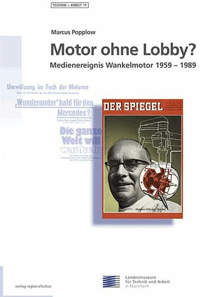 Popplow, Marcus Motor ohne Lobby?: Medienereignis Wankelmotor 1959-1989 (Technik und Arbeit: Schriften des Landesmuseums für Technik und Arbeit in Mannheim)