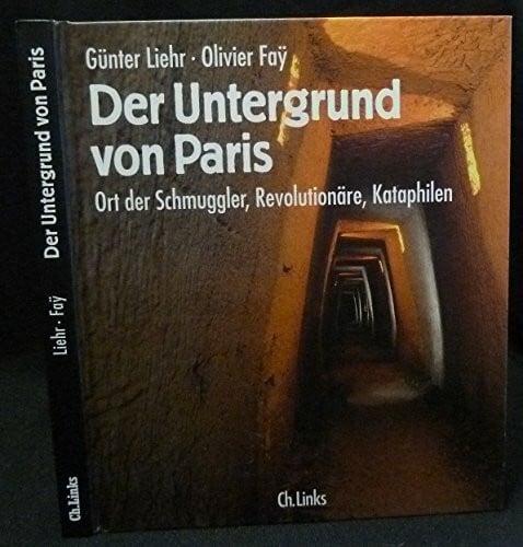 Fay, Oliver Der Untergrund von Paris: Ort der Schmuggler, Revolutionäre, Kataphilen