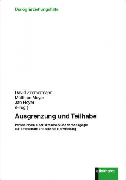 Jan Hoyer Ausgrenzung und Teilhabe: Perspektiven einer kritischen Sonderpädagogik auf emotionale und soziale Entwicklung (Dialog Erziehungshilfe)