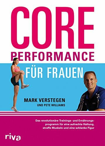 Williams, Pete Core Performance für Frauen: Das revolutionäre Workout für eine gute Haltung, straffe Muskeln und eine schlanke Figur