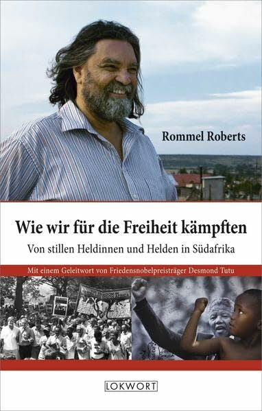 Roberts, Rommel Wie wir für die Freiheit kämpften: Von stillen Heldinnen und Helden in Südafrika