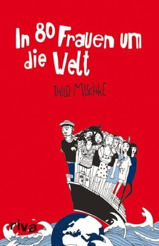 Mischke, Thilo In 80 Frauen um die Welt