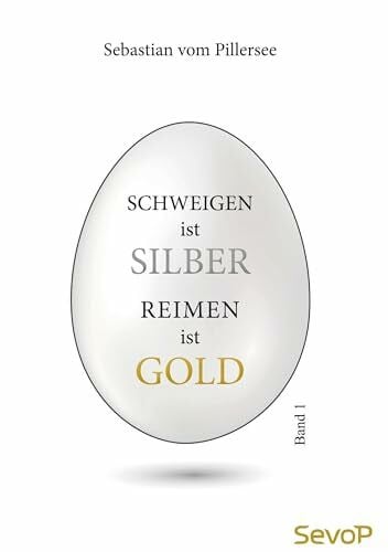 vom Pillersee, Sebastian Schweigen ist Silber. Reimen ist Gold.: Band 1
