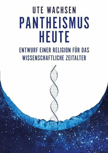 Wachsen, Ute Pantheismus heute: Entwurf einer Religion für das wissenschaftliche Zeitalter