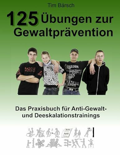 Bärsch, Tim 125 Übungen zur Gewaltprävention: Das Praxisbuch für Anti-Gewalt- und Deeskalationstrainings