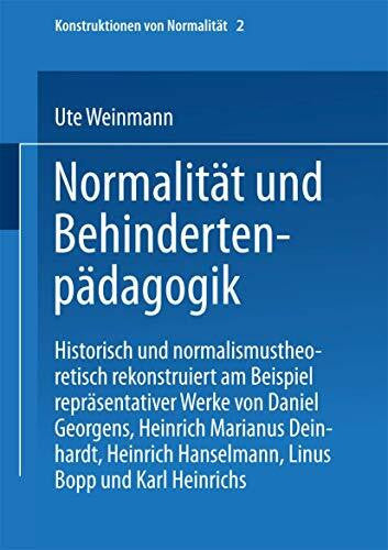 Weinmann, Ute Normalität und Behindertenpädagogik: Historisch Und Normalismustheoretisch Rekonstruiert Am Beispiel Repräsentativer Werke Von Jan Daniel Georgens, . ... (Konstruktionen von Normalität, 2, Band 2)