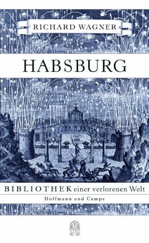Wagner, Richard Habsburg: Bibliothek einer verlorenen Welt