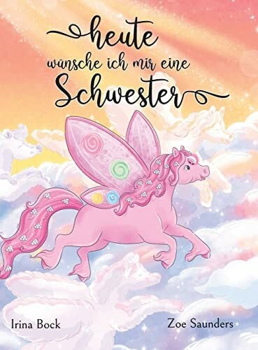 Saunders, Zoe Heute wünsche ich mir eine Schwester: Der Traum eines Ponys