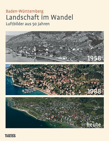 Landesanstalt für Umwelt, Messungen und Naturschutz Baden-Württemberg Baden-Württemberg. Landschaft im Wandel: Luftbilder aus 50 Jahren