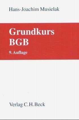 Musielak, Hans-Joachim Grundkurs BGB: Eine Darstellung zur Vermittlung von Grundlagenwissen im bürgerlichen Recht mit Fällen und Fragen zur Lern- und Verständniskontrolle sowie mit Übungsklausuren (Grundkurse)