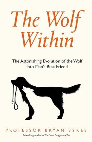 Sykes, Bryan The Wolf Inside: The Astonishing Evolution of the Wolf into Man's Best Friend