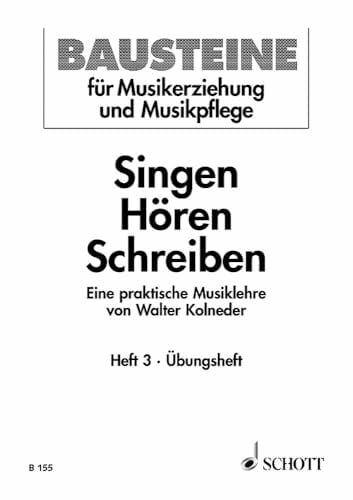 Kolneder, Walter Singen - Hören - Schreiben: Eine praktische Musiklehre. Heft 3. Schülerheft. (Bausteine - Werkreihe (Praxishilfe), Heft 3)