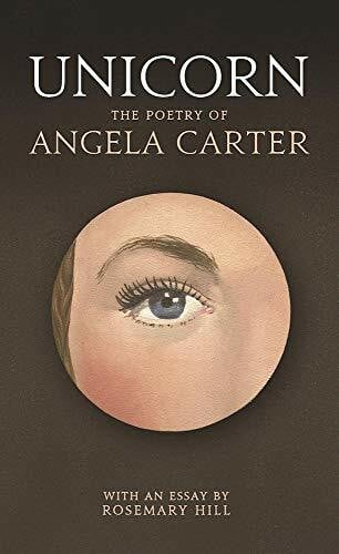 Carter, Angela Unicorn: The poetry of Angela Carter